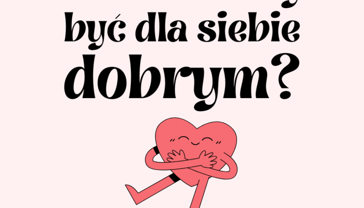 Co to znaczy być dobrym dla siebie?