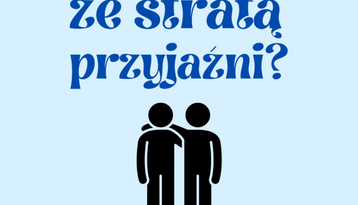 Jak poradzić sobie ze stratą przyjaźni?