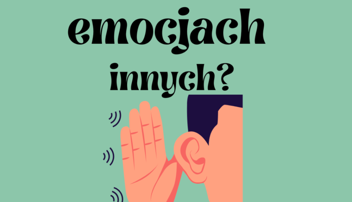 Jak słuchać o emocjach innych osób?